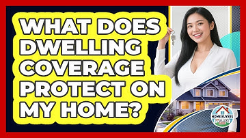 What Does Dwelling Coverage Protect On My Home?
