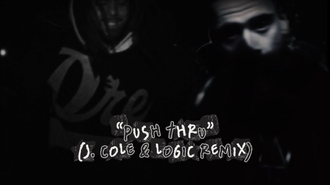 “Push Thru” (J. Cole & Logic Remix)