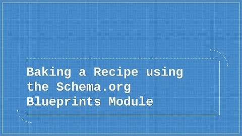 Baking a Recipe using the Schema.org Blueprints module for Drupal
