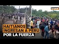 Migrantes Haitianos ingresaron por la fuerza a Perú en frontera con Brasil