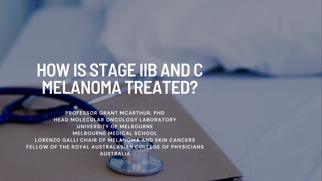 How is stage IIB and C melanoma treated? - YouTube