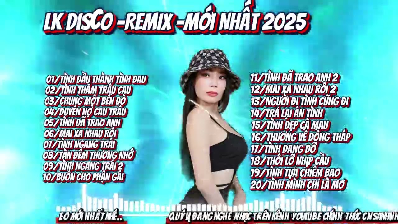 LK DISCO-REMIX- MỚI NHẤT 2025  - VỚI GIỌNG HÁT ĐỘC LẠ TỪ CNSANHNHU 