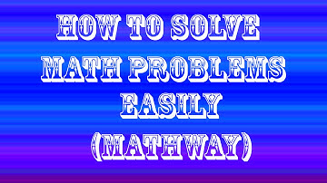 How To Solve Math Problems Easily