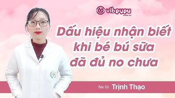 Bs.Thạo " Dấu hiệu nhận biết khi bé bú sữa đã đủ no chưa "