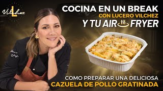 Cazuela de Pollo Gratinada en Air Fryer - Cocina en un Break con Lucero Vilchez