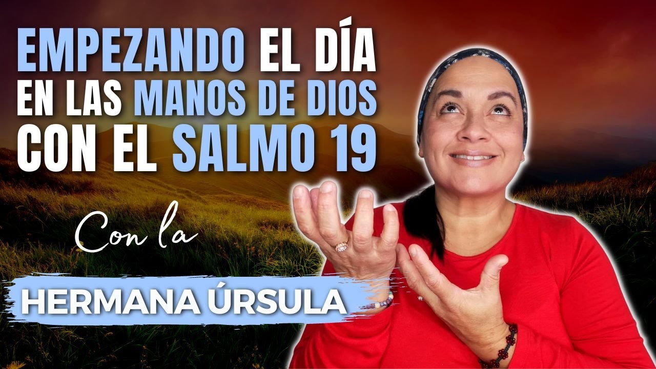 EMPEZANDO el día en las MANOS DE DIOS con el SALMO 19 | Conversando con ...