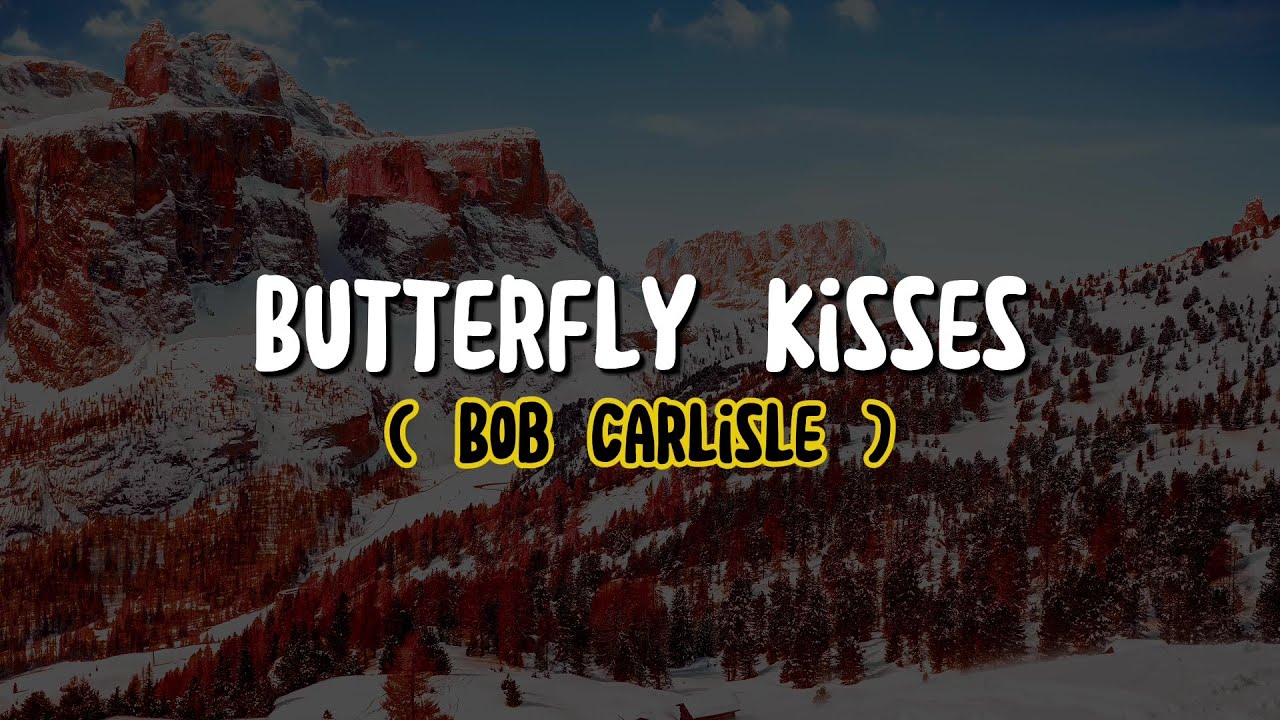 Bob Carlisle Butterfly Kisses (Lyrics) YouTube