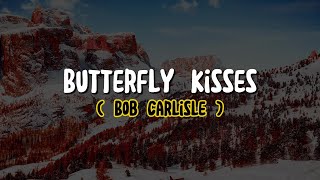 Bob Carlisle - Butterfly Kisses (Lyrics)