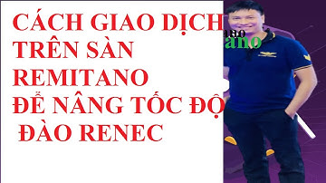 CÁCH GIAO DỊCH TRÊN SÀN REMITANO ĐỂ NÂNG TỐC ĐỘ ĐÀO RENEC