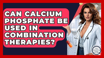 Can Calcium Phosphate Be Used In Combination Therapies? - The Operating Table