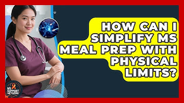 How Can I Simplify MS Meal Prep With Physical Limits? - MS Support Network