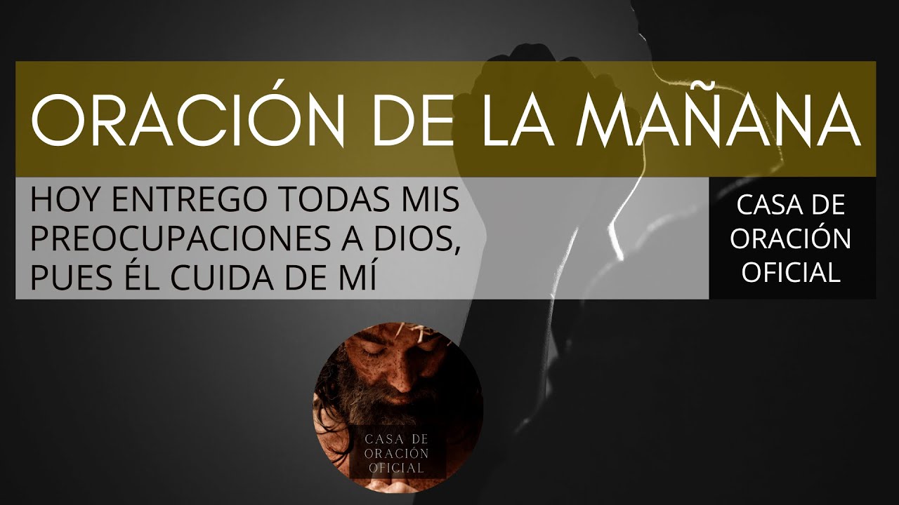 ORACIÓN DE LA MAÑANA 🙏 HOY ENTREGO TODAS MIS PREOCUPACIONES A DIOS ...