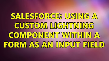 Salesforce: Using a custom lightning component within a form as an input field