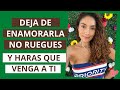 Deja de enamorarla y harás que venga a ti (Cómo enamorar a una mujer sin rogarle)