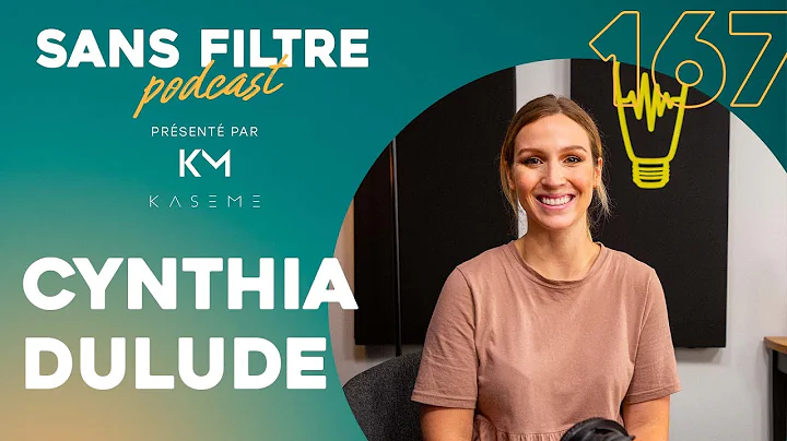 Sans Filtre #167 - Cynthia Dulude - Faire de sa pa...