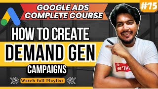 Google Ads - How to create a Demand Gen Campaign | Google's Demand Generation Campaigns