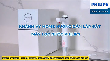 Khánh Vy Home - Hướng Dẫn Lắp Đặt Máy Lọc Nước Philips | Nhanh – Gọn – Chuẩn