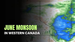 The JUNE MONSOON in western Canada