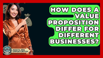 How Does A Value Proposition Differ For Different Businesses? - AssetsandOpportunity.org
