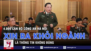 4.000 cán bộ Công an Hà Nội xin ra khỏi ngành là thông tin không đúng - VNEWS