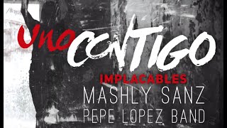 Uno Contigo/ Implacables - Pepe Lopez Band (feat. Mashly Sanz) chords