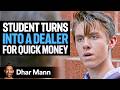 Teen Starts SELLING DRUGS To School, He Lives To Regret It | Dhar Mann