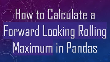 How to Calculate a Forward Looking Rolling Maximum in Pandas