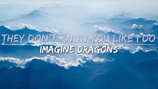 Imagine Dragons - They Don&#39;t Know You Like I Do (Lyrics) - Audio at 192khz, 4k Video