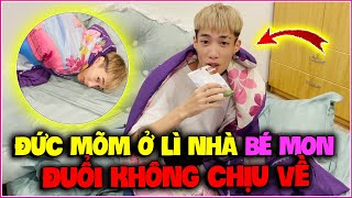 Đức Mõm Vào SG Ở Lì Nhà Bé Mon Đuổi Cũng Không Chịu Về ...!!