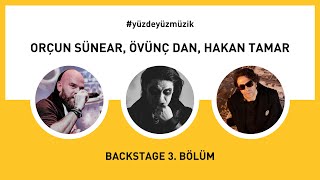 Orçun Sünear, Övünç Dan ve Hakan Tamar ile Doyumsuz Sohbet | Backstage 3. Bölüm