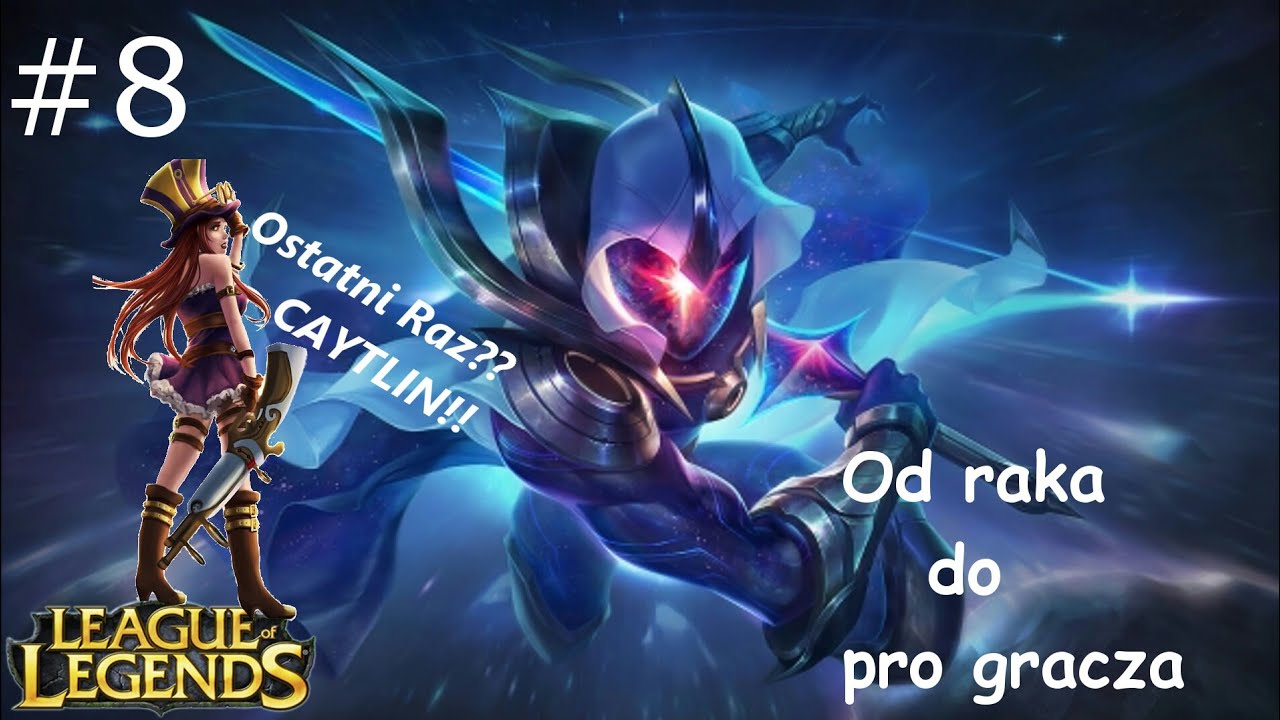 Od raka do pro gracza #8 - Ostatnia gra CAYTLIN!!