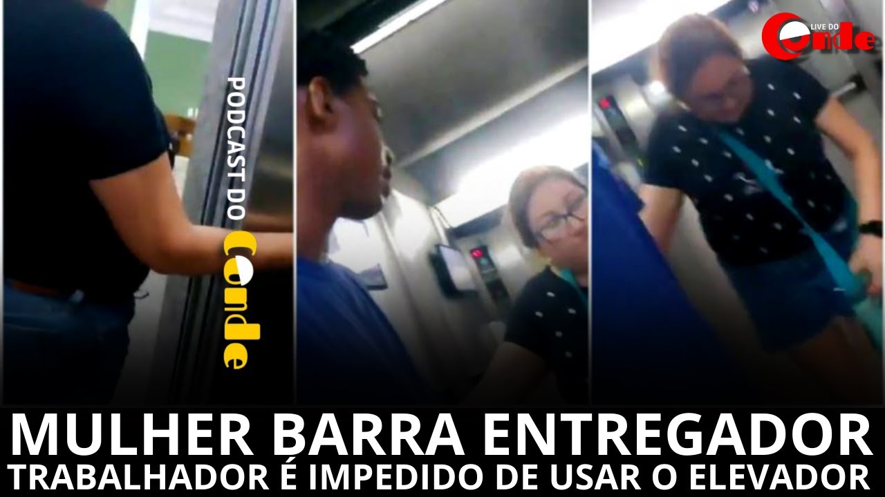 Podcast do Conde | Mulher barra entregador: trabalhador é impedido de ...