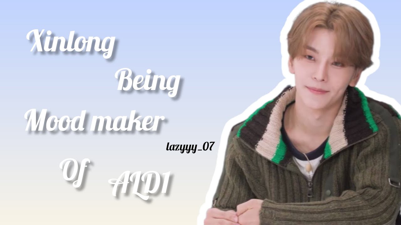 ✨ Xinlong the mood maker of ald1 ✨