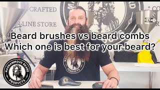 Beard Brushes Vs Beard Combs - Which Is Better For Your Beard?
