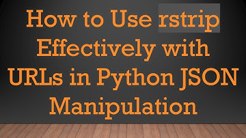 How to Use rstrip Effectively with URLs in Python JSON Manipulation