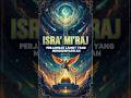 Isra Mi’raj: Perjalanan Langit yang Menggemparkan #IsraMiRaj #NabiMuhammadSAW #Islam #Agama