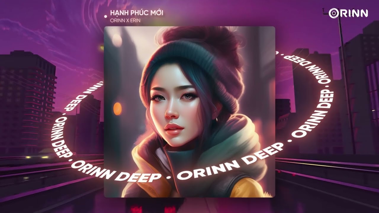 HẠNH PHÚC MỚI (ORINN REMIX) - ERIN | NHẠC DEEP CHILL 2023