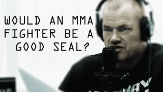 Would an MMA Fighter Be A Good SEAL?  Jocko Willink