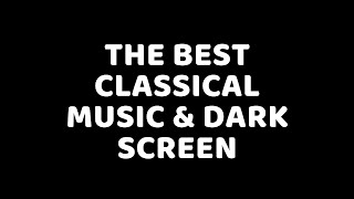 The Best of Classical Music - Mozart, Beethoven, Bach, Chopin - Dark \/ Black Screen