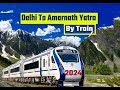 delhi to amarnath yatra by train 2024 | delhi to amarnath yatra by train | अमरनाथ यात्रा कैसे जाएं |