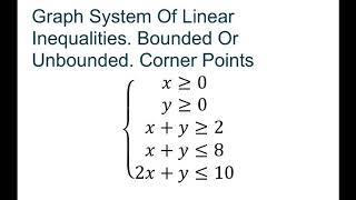 Graph System Of Linear Inequalities. Bounded Or Unbounded. Corner Points. Part 6