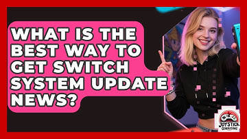 What Is The Best Way To Get Switch System Update News? - Joystick Generations