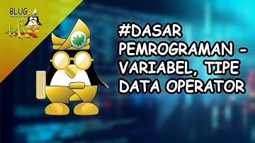 #2 Dasar Pemrograman - Variabel, Tipe data operator