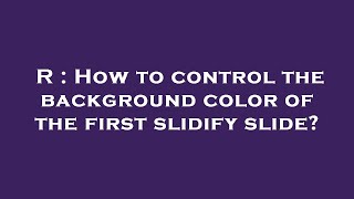 R How To Control The Background Color Of The First Slidify Slide?