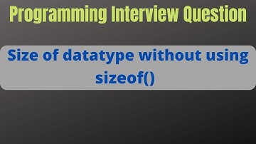 How to Find Size of an Integer or any datatype