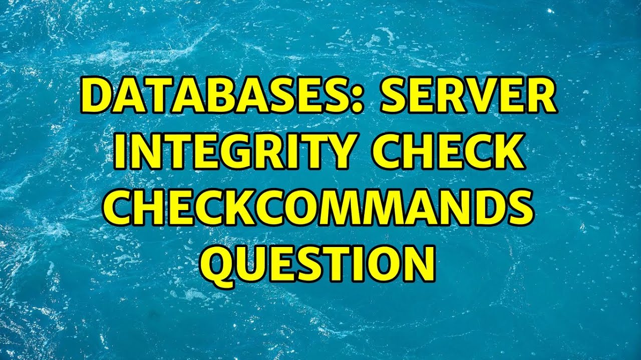 Databases: Server Integrity Check CheckCommands question - YouTube