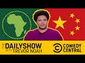 Why is China in Africa? | The Daily Show | Comedy Central Africa