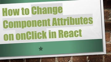 How to Change Component Attributes on onClick in React