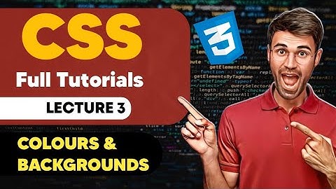 CSS Course | Colours & Backgrounds Of CSS | Lecture 3 (2024) #css