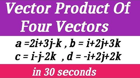 VECTOR PRODUCT OF FOUR VECTORS IN HINDI / CROSS PRODUCT OF FOUR VECTORS IN HINDI